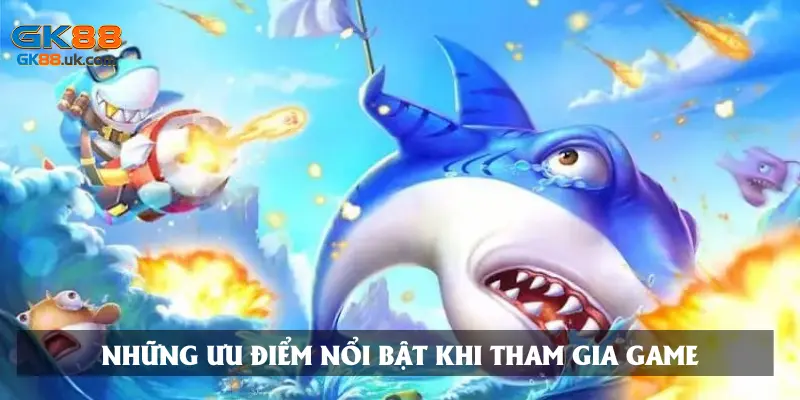 Khám phá những ưu điểm nổi bật khi tham gia game