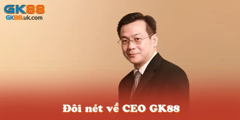 Đôi nét về CEO GK88