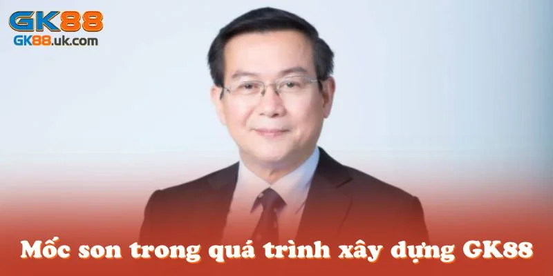Mốc son trong quá trình xây dựng GK88